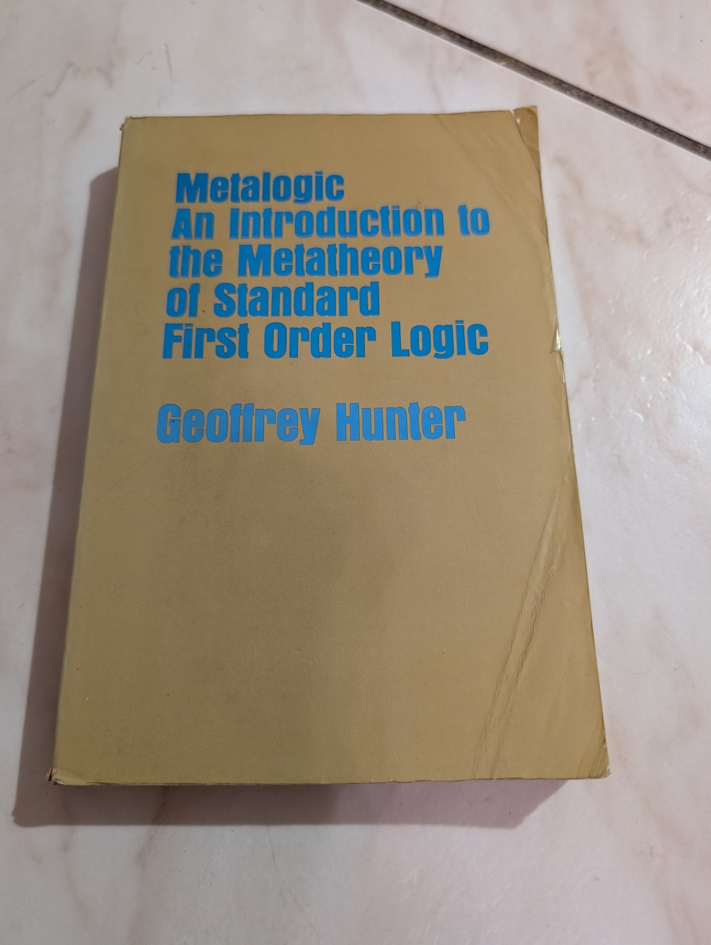 Metalogic: An Introduction to the Metatheory of Standard First Order Logic Book by Geoffrey Hunter