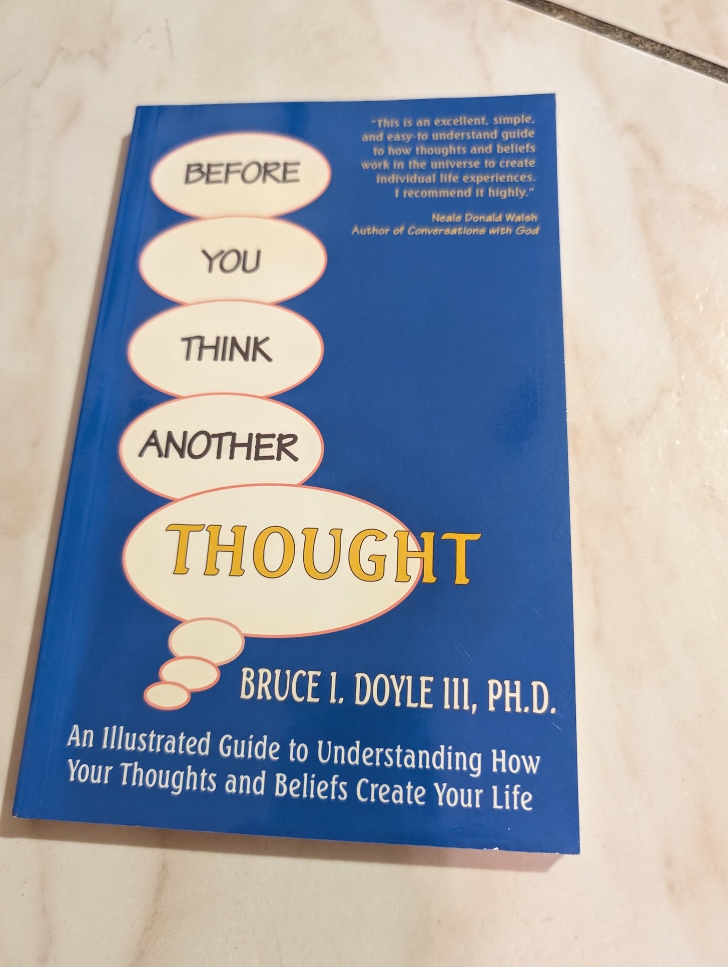 Before You Think Another Thought: An Illustrated Guide to Understanding How Your Thoughts and Beliefs Create Your Life Book by Bruce I. Doyle