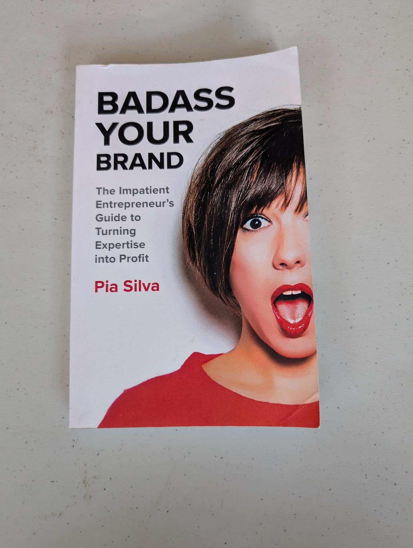 Badass Your Brand: The Impatient Entrepreneur's Guide to Turning Expertise into Profit book by Pia Silva