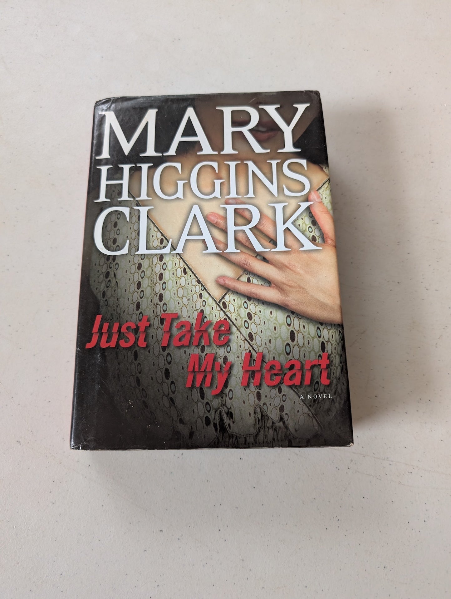 Just Take My Heart : A Novel By Mary Higgins Clark (2009, Hardcover)