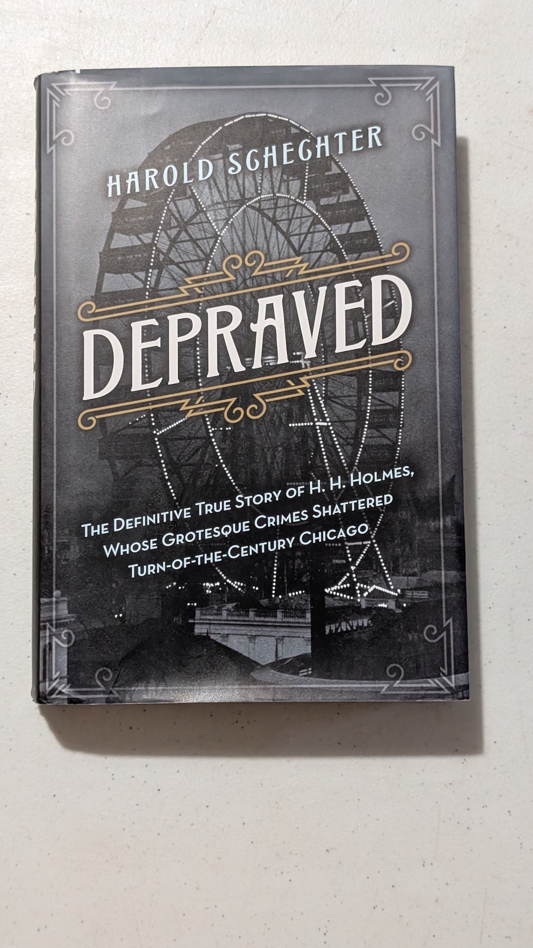 Depraved: The Definitive True Story of H. H. Holmes, Whose Grotesque Crimes Shattered Turn-of-the-Century Chicago by Harold Schechter (True Crime, History, 1994)