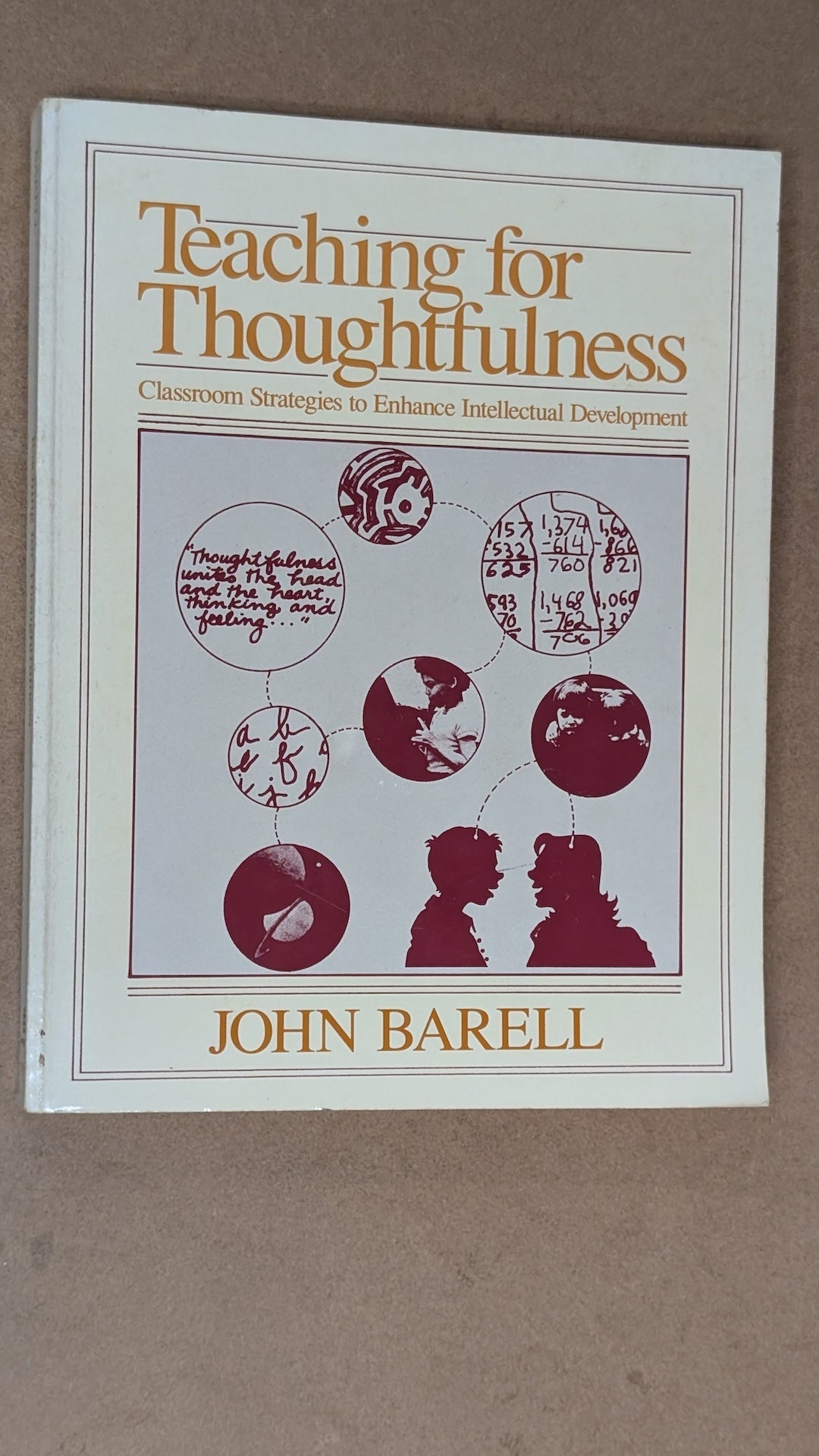 Teaching for Thoughtfulness: Classroom Strategies to Enhance Intellectual Development by John Barell (Education, Textbook, 1991)