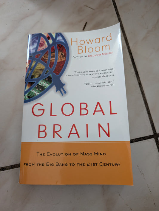 Global Brain: The Evolution of Mass Mind from the Big Bang to the 21st Century - Book by Howard Bloom