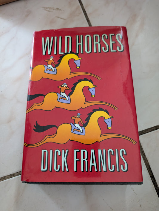 Wild Horses - Book by Dick Francis