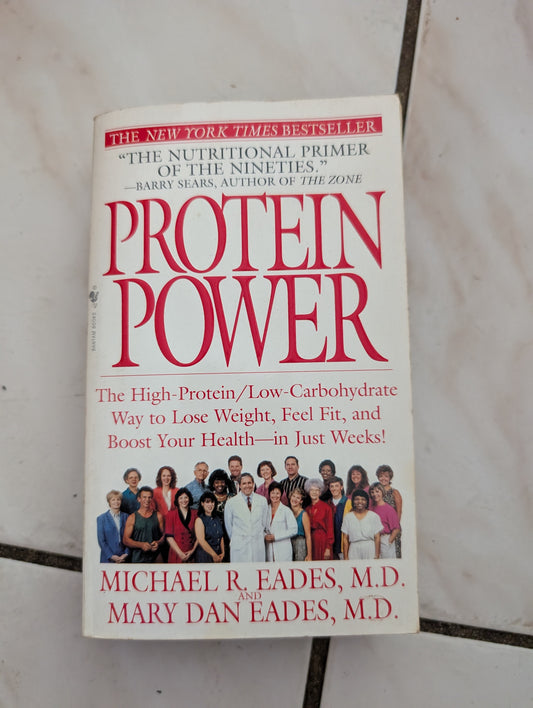Protein Power: The High-Protein/Low-Carbohydrate Way to Lose Weight, Feel Fit, and Boost Your Health--in Just Weeks! - Book by Mary Eades and Michael R Eades, MD
