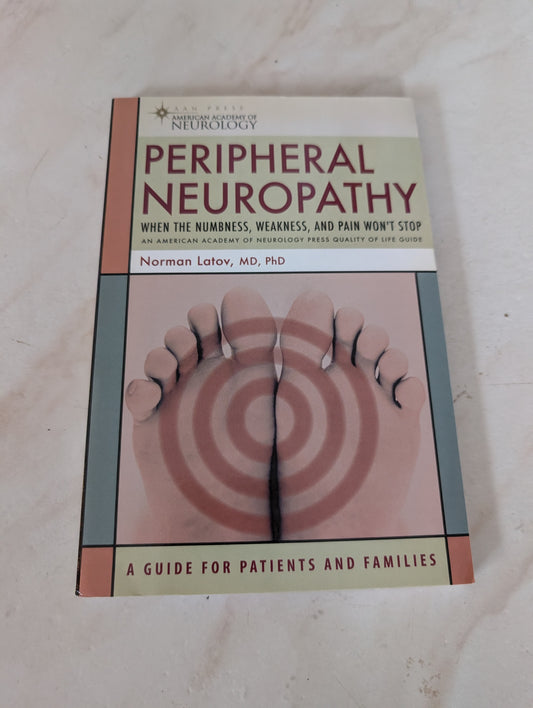 Peripheral Neuropathy: When the Numbness, Weakness and Pain Won't Stop - Book by Norman Latov