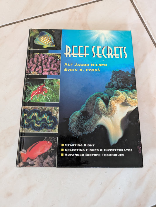 Reef Secrets: Starting Right, Selecting Fishes & Invertebrates, Advanced Biotope Techniques - Book by Alf Jacob Nilsen and Svein A. Fosså