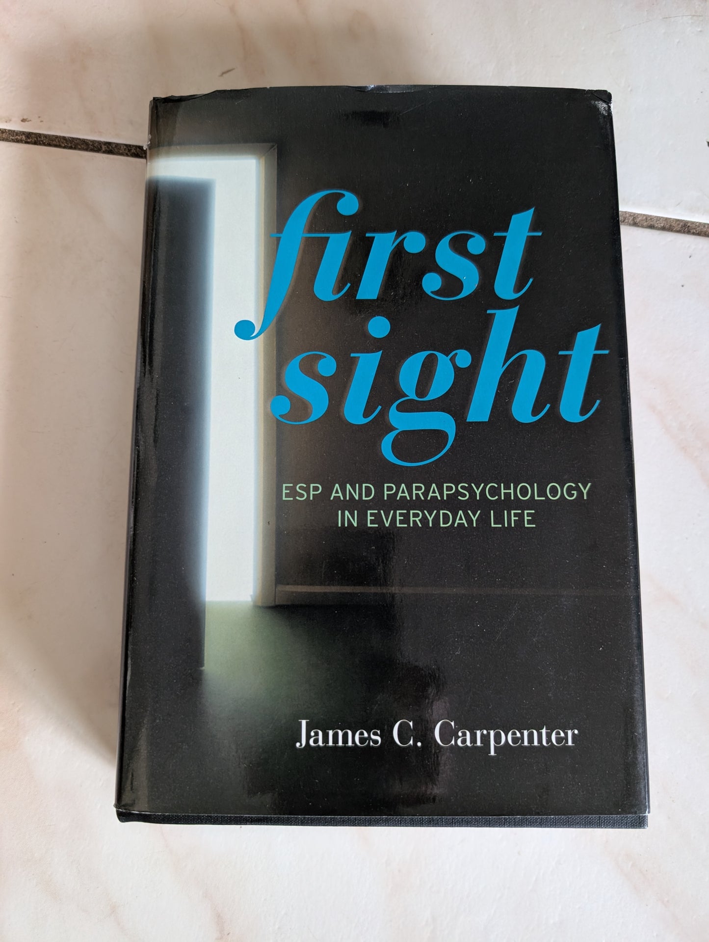 First Sight: ESP and Parapsychology in Everyday Life - Book by James C. Carpenter - Autographed copy