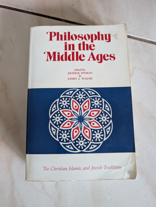Philosophy in the Middle Ages: The Christian, Islamic, and Jewish edited by ARTHUR HYMAN & JAMES J. WALSH