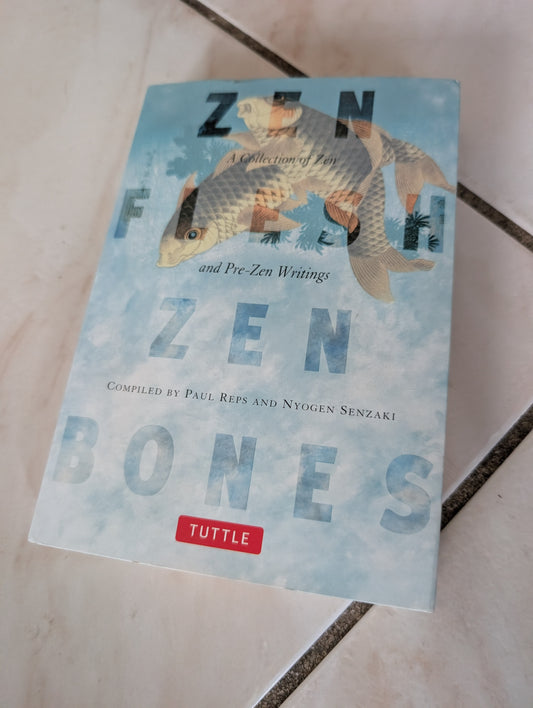 Zen Flesh, Zen Bones: A Collection of Zen and Pre-Zen Writings - Book compiled by Paul Reps and Nyogen Senzaki