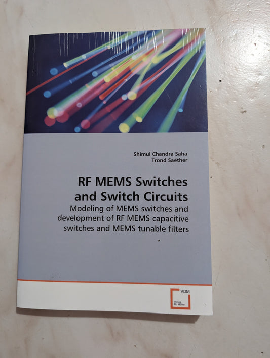 RF MEMS Switches and Switch Circuits: Modeling of MEMS switches and development of RF MEMS capacitive switches and MEMS tunable filters - Book by Shimul Chandra Saha