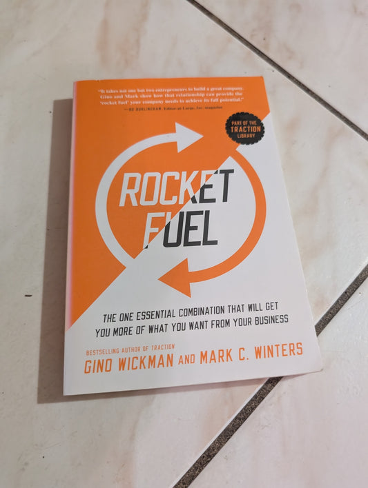 Rocket Fuel: The One Essential Combination That Will Get You More of What You Want from Your Business by Gino Wickman