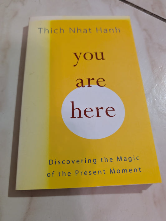 You Are Here: Discovering the Magic of the Present Moment by Hanh, Thich Nhat