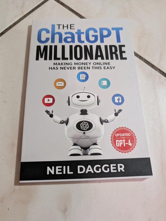 The ChatGPT Millionaire: Making Money Online Has Never Been this Easy by Neil Dagger