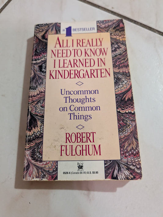 All I Really Need to Know I Learned in Kindergarten by Robert Fulghum
