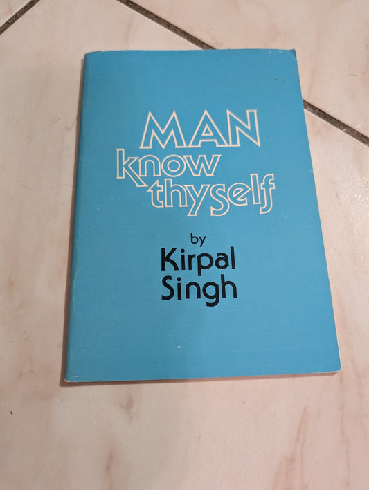 Man! Know thyself by Kirpal Singh