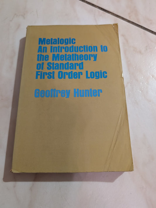 Metalogic: An Introduction to the Metatheory of Standard First Order Logic Book by Geoffrey Hunter