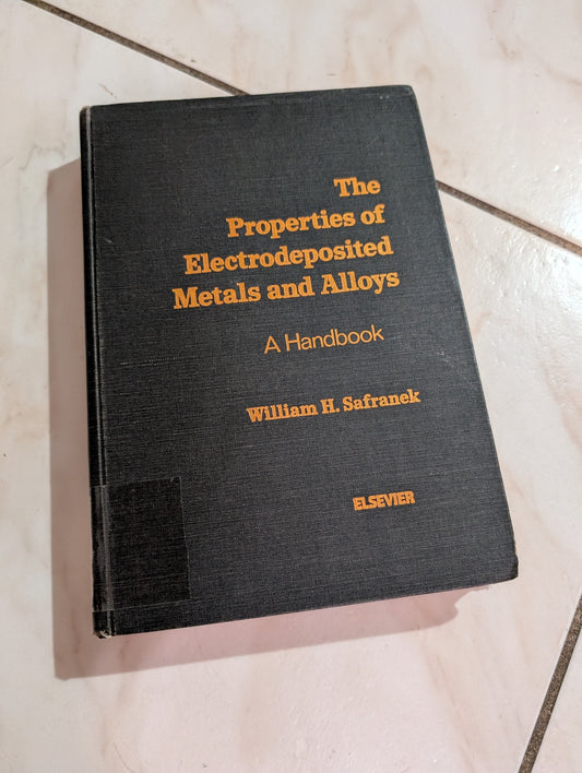 The properties of electrodeposited metals and alloys Book by William H. Safranek
