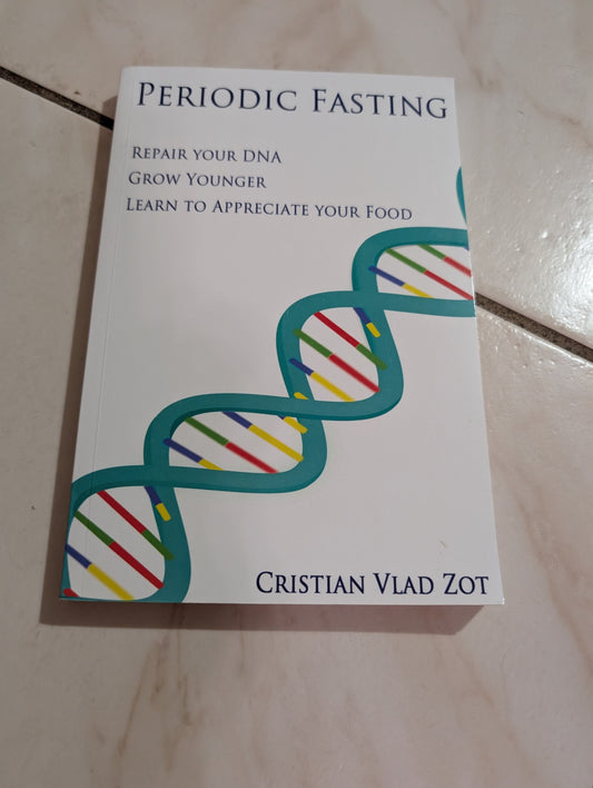Periodic Fasting: Repair Your DNA, Grow Younger, and Learn to Appreciate Your Food + Book by Christian Vlad Zot