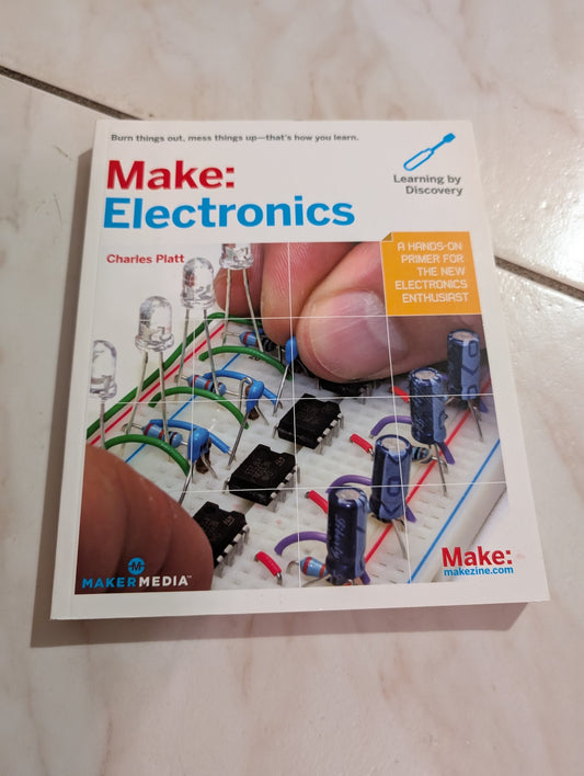 Make: Electronics: Learning Through Discovery - Book by Charles Platt