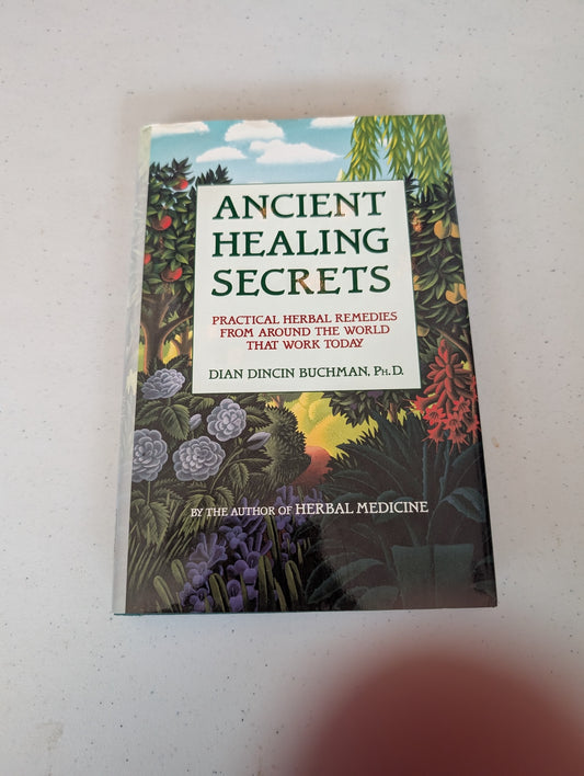 Ancient Healing Secrets: Practical Herbal Remedies from Around the World That Work Today book by Dian Buchman