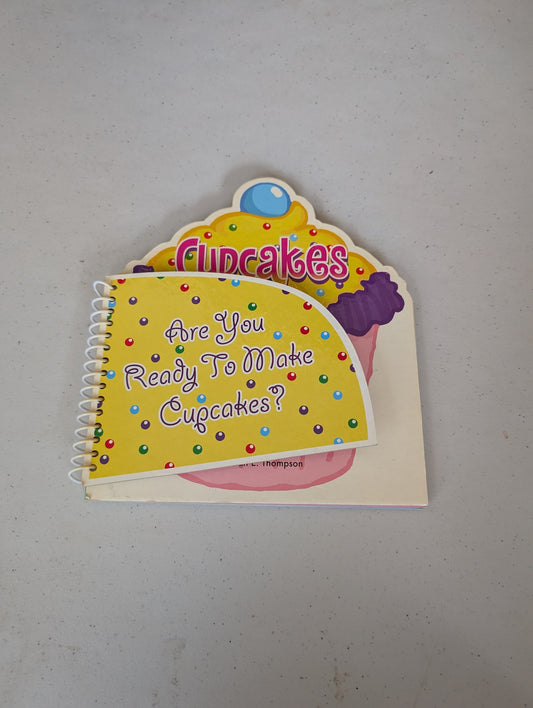 Are You Ready to Make Cupcakes? CUPCAKES: Make, Bake & Decorate book by Sarah E. Thompson