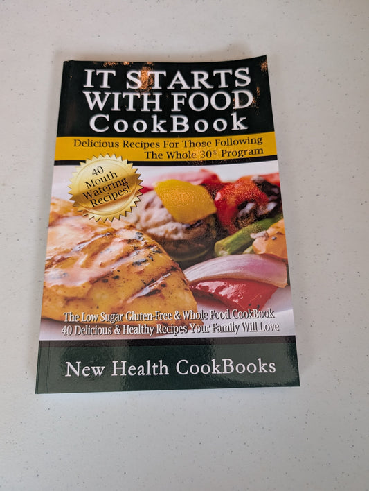 It Starts With Food CookBook: The Low Sugar Gluten-Free & Whole Food CookBook - 40 Delicious & Healthy Recipes Your Family Will Love by New Health CookBooks