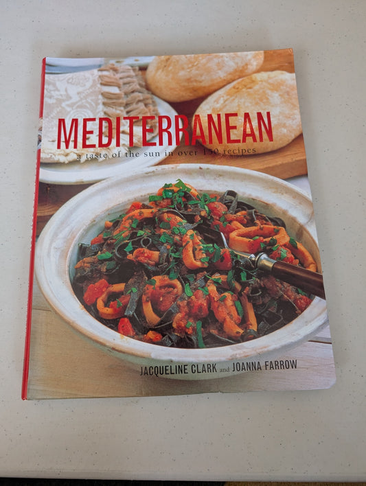 Mediterranean: A Taste of the Sun in Over 150 Recipes Book by Jacqueline Clark and Joanna Farrow
