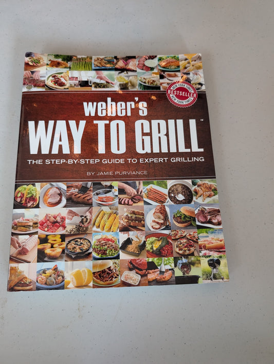 Weber's Way to Grill: The Step-by-Step Guide to Expert Grilling Book by Jamie Purviance