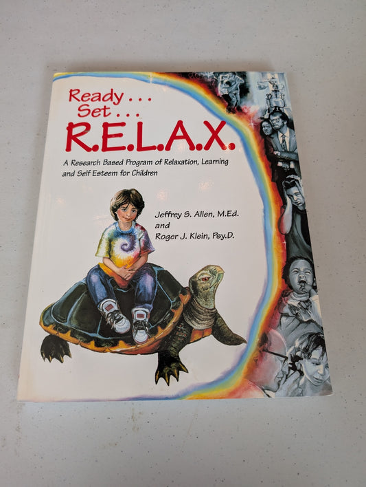 Ready ... Set ... R. E. L. A. X.: A Research-Based Program of Relaxation, Learning, and Self-Esteem for Children Book by Jeffrey S  Allen M Ed and Roger J Klein Psy D