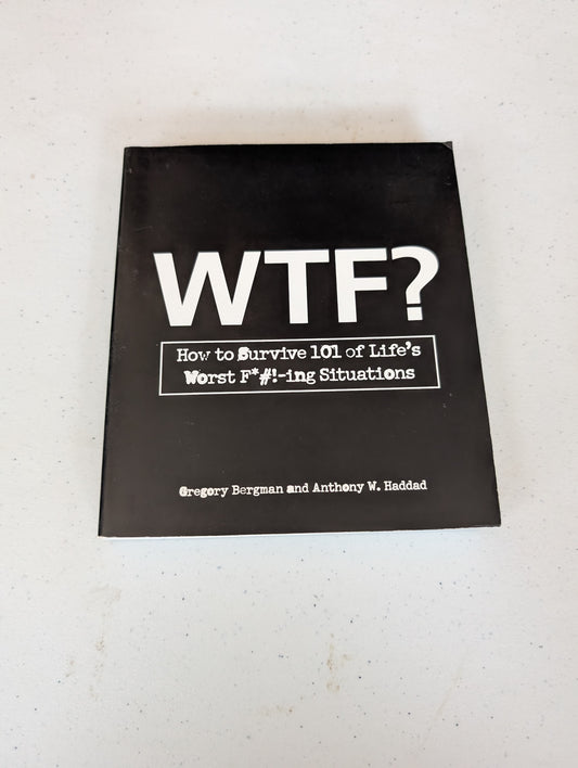 WTF? How to Survive 101 of Life's Worst F*#!-ing Situations Book by Anthony W. Haddad and Gregory Bergman