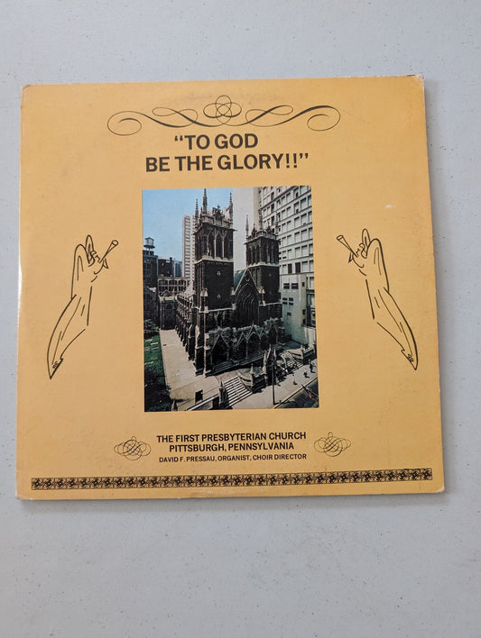 TO GOD BE GLORY THE FIRST PRESBYTERIAN CHURCH PGH PA LP  (Vintage Vinyl Record LP Album)