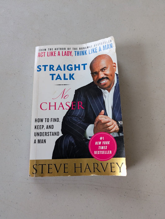 Straight Talk, No Chaser: How to Find, Keep, and Understand a Man by Steve Harvey