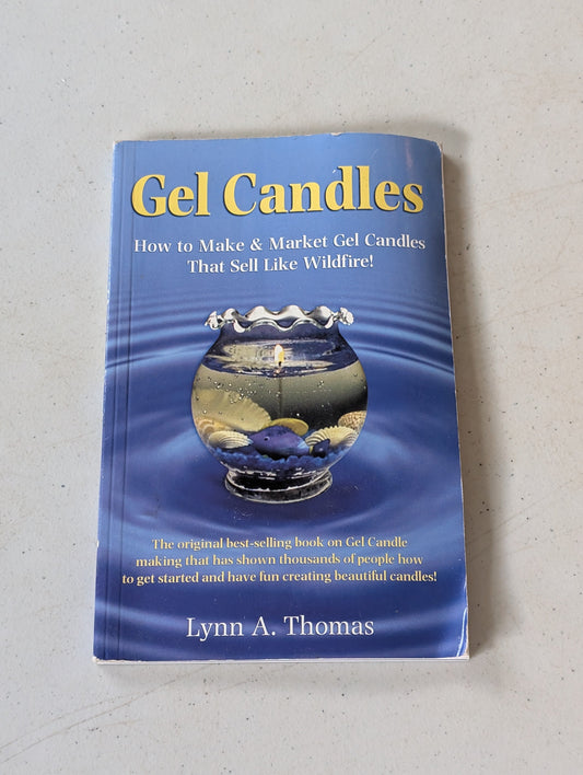 Gel Candles: How to Make & Market Gel Candles That Sell Like Wildfire! by Lynn A. Thomas (Crafts, How-to, 2001)