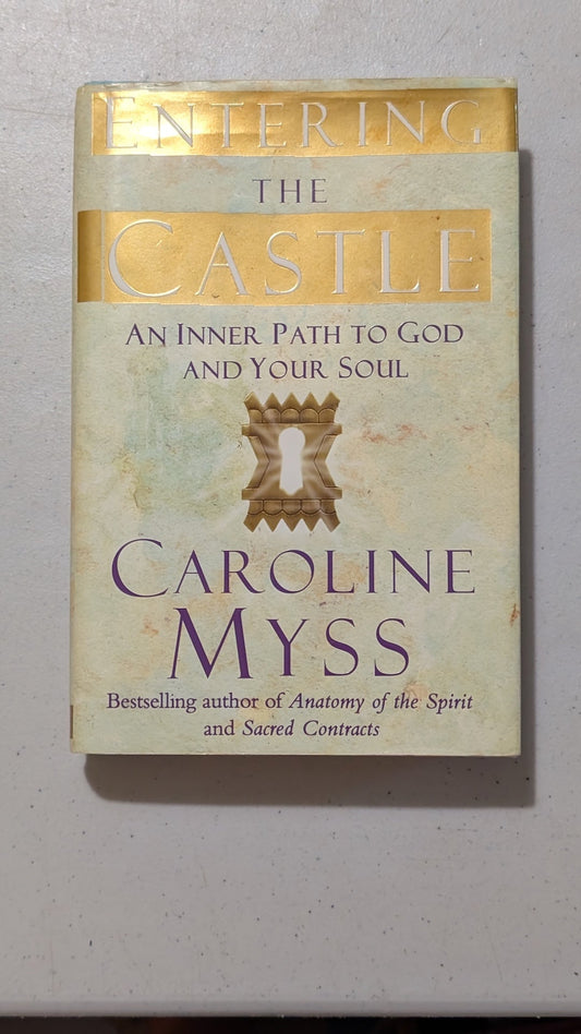 Entering the Castle: An Inner Path to God and Your Soul by Caroline Myss (Spirituality, Religion, 2007)
