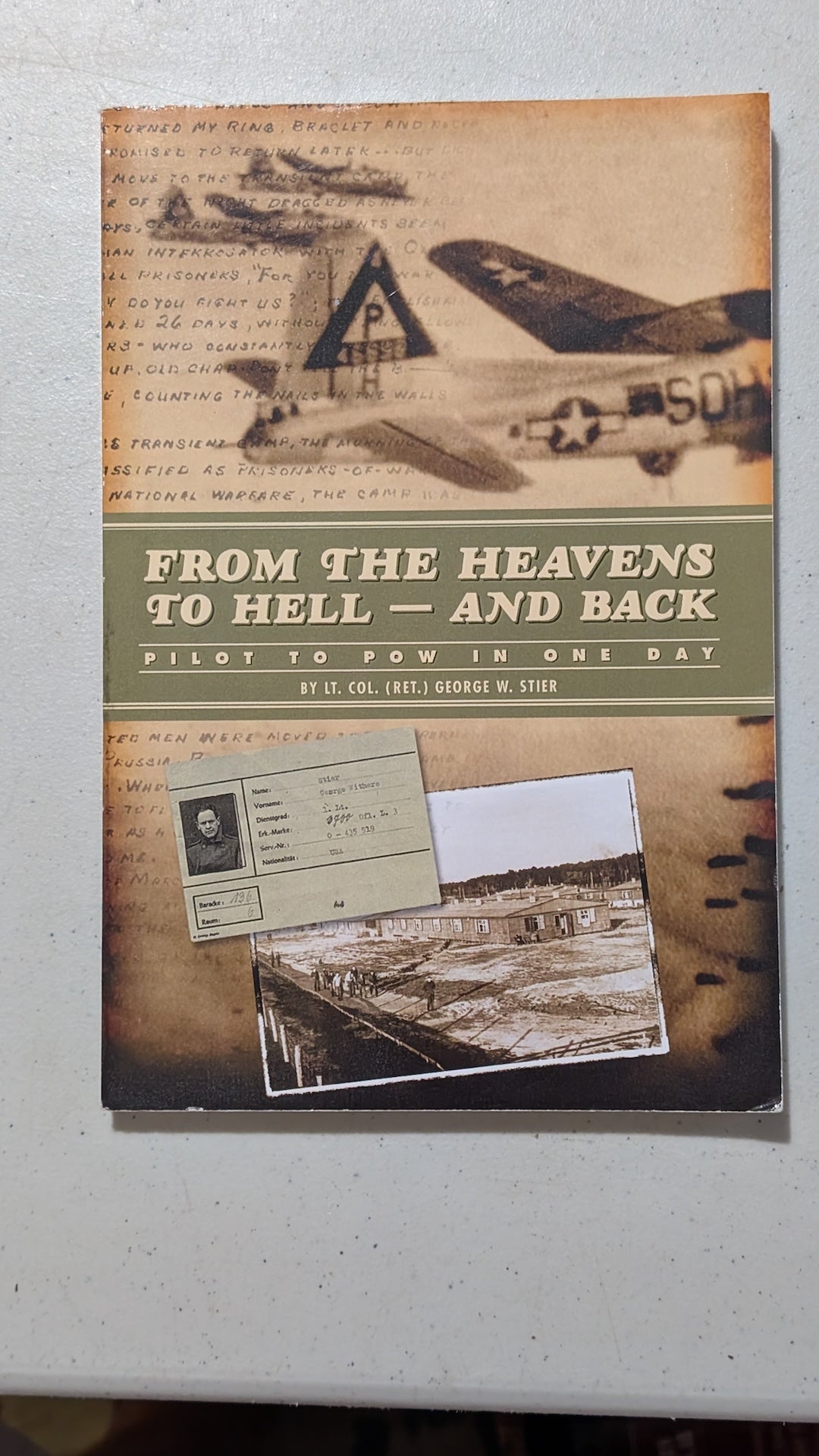 From the Heavens to Hell - and Back: Pilot to POW in One Day by Lt. Col. (Ret.) George W. Stier (Memoir, Military History, 2008)