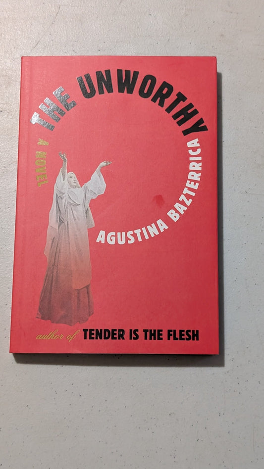 The Unworthy by Agustina Bazterrica (Fiction, Dystopian, 2023)