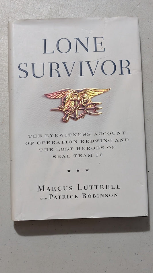 Lone Survivor: The Eyewitness Account of Operation Redwing and the Lost Heroes of SEAL Team 10 by Marcus Luttrell with Patrick Robinson (Memoir, Military History, 2007)