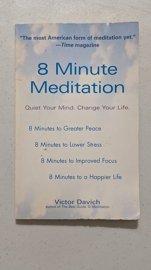 8 Minute Meditation: Quiet Your Mind. Change Your Life. by Victor Davich (Self-Help, Meditation, 2004)