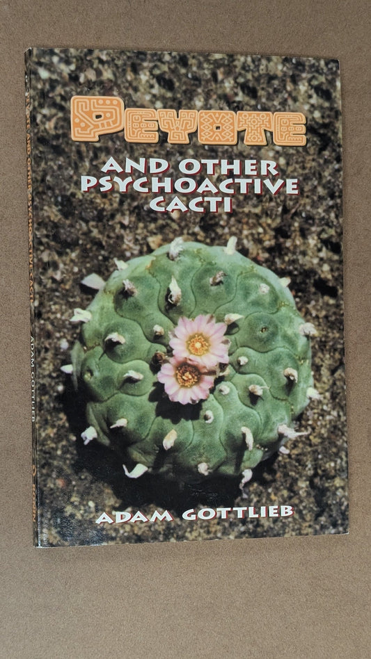 Peyote and Other Psychoactive Cacti by Adam Gottlieb (Botany, Reference, 1978)