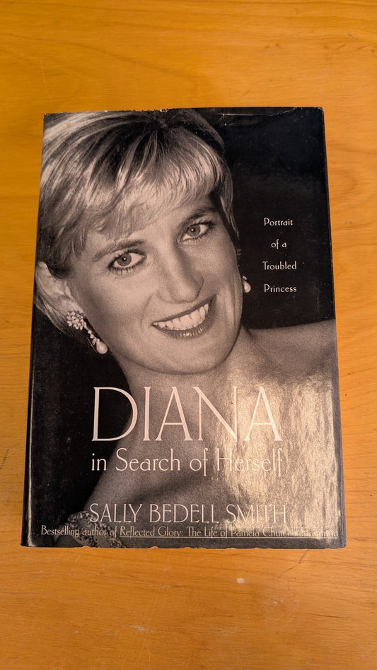 Diana in Search of Herself: Portrait of a Troubled Princess by Sally Bedell Smith (Biography, 1999)