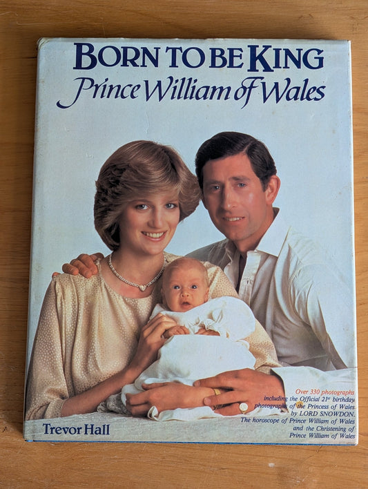Born to be King: Prince William of Wales by Trevor Hall (Biography, Photography, 1982)