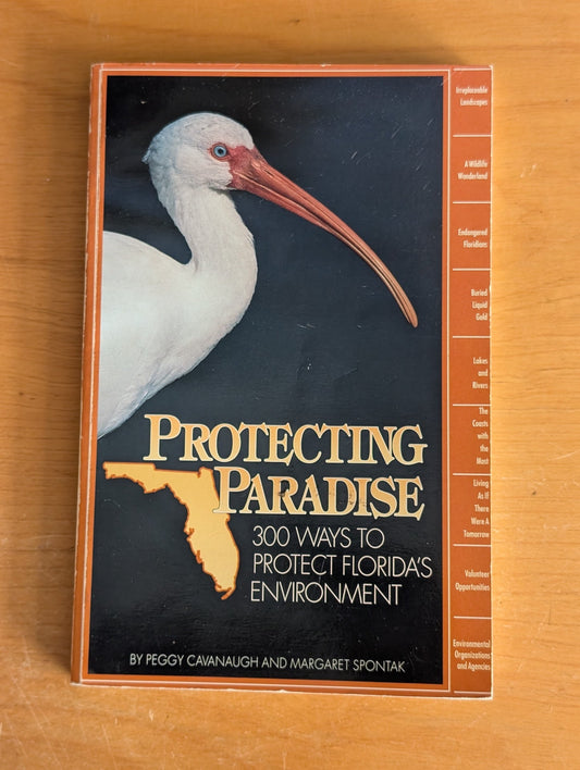 Protecting Paradise: 300 Ways to Protect Florida's Environment by Peggy Cavanaugh & Margaret Spontak (Non-fiction, Environment, 1990)