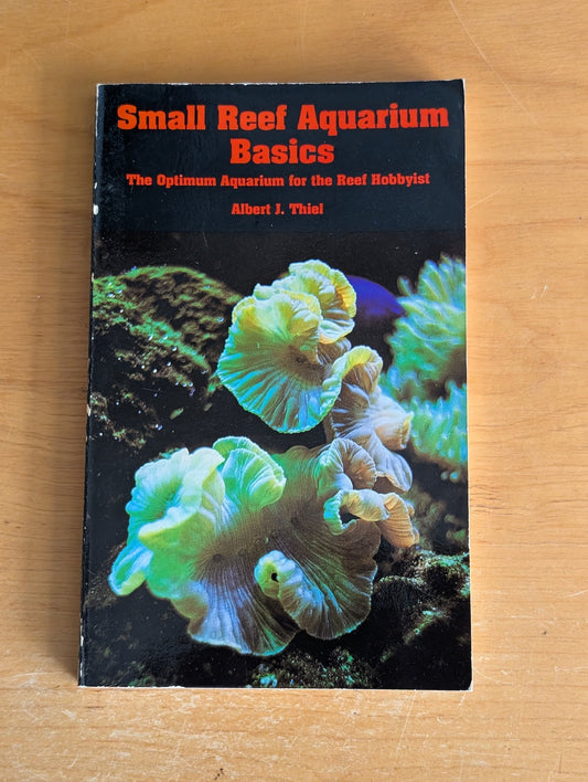 Small Reef Aquarium Basics by Albert J. Thiel (How-To, Aquariums, 1989)