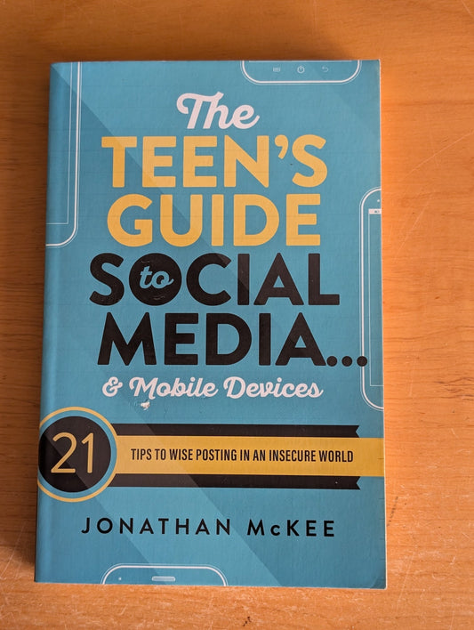 The Teen's Guide to Social Media & Mobile Devices by Jonathan McKee (Young Adult, Non-fiction, 2014)