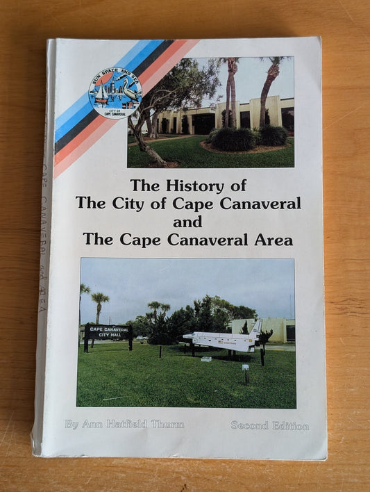 The History of The City of Cape Canaveral and The Cape Canaveral Area (Second Edition) by Ann Hatfield Thurm (Local History, 1993)