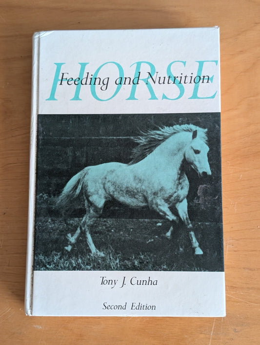 Horse Feeding and Nutrition (Second Edition) by Tony J. Cunha (Animals, Science, Textbook, 1991, horse nutrition, equine science, horse feeding, textbook, animal health)
