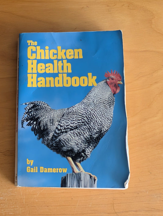 The Chicken Health Handbook by Gail Damerow (Agriculture, Animal Husbandry, Pets, 1996, chicken health, chicken care, poultry handbook, Gail Damerow, homesteading)