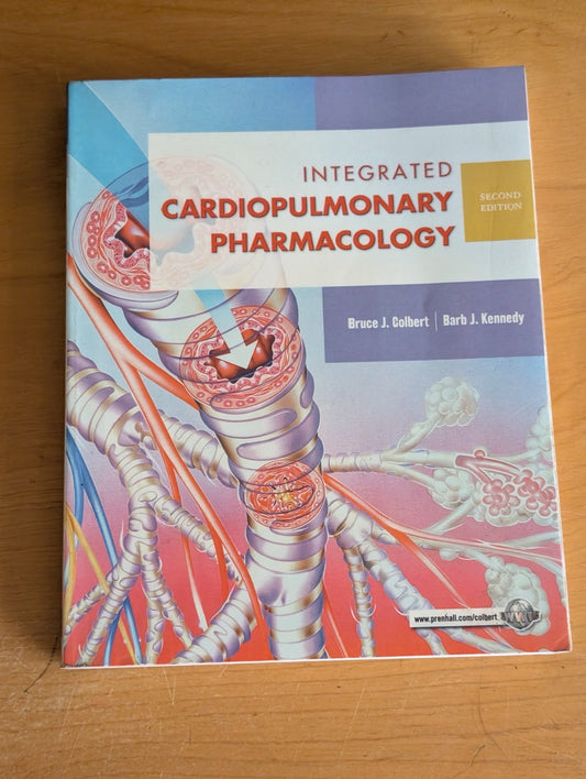 Integrated Cardiopulmonary Pharmacology (Second Edition) by Bruce J. Colbert & Barb J. Kennedy (Medical, Textbook, Pharmacology, 2008, pharmacology, respiratory care, medical textbook, cardiology, pulmonology)
