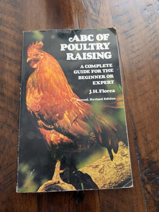 ABC of Poultry Raising by J.H. Florea (Agriculture, Animal Husbandry, Hobbies, 1977, poultry raising, raising chickens, homesteading, vintage guide, J.H. Florea)